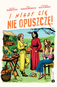 I nigdy cię nie opuszczę! - Zuzanna Dobrucka-Mendyk, Beata Harasimowicz, Katarzyna Kalicińska - ebook