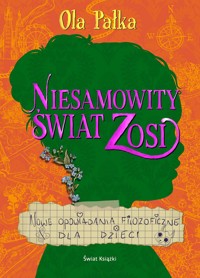 Niesamowity świat Zosi. Nowe opowiadania filozoficzne dla dzieci - Aleksandra Pałka - książka