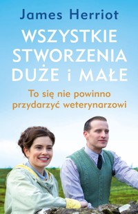 Wszystkie stworzenia duże i małe. To się nie powinno przydarzyć weterynarzowi - James Herriot - książka