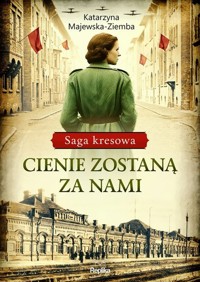 Saga kresowa Tom 1 Cienie zostaną za nami - Majewska-Ziemba Katarzyna - książka