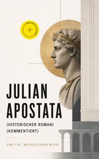 Julian Apostata (Historischer Roman) (Kommentiert) - Dmitri Mereschkowski - ebook