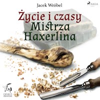 Mistrz Haxerlin. Życie i czasy Mistrza Haxerlina - Jacek Wróbel - ebook + audiobook + książka