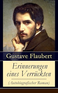 Erinnerungen eines Verrückten (Autobiografischer Roman) - Gustave Flaubert - ebook