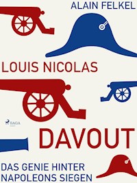 Louis Nicolas Davout. Das Genie hinter Napoleons Siegen - Alain Felkel - ebook
