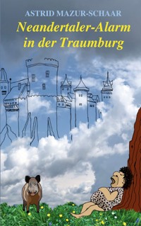 Neandertaler-Alarm in der Traumburg - Astrid Mazur-Schaar - ebook