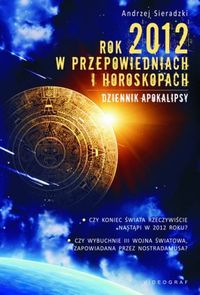 Rok 2012 w przepowiedniach i horoskopach - Andrzej Sieradzki - książka
