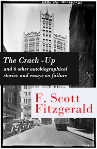 The Crack-Up - and 6 other autobiographical stories and essays on failure: My Lost City + The Crack-Up + Pasting It Together + Handle with Care + Afternoon of an Author + Early Success + My Generation - Francis Scott Fitzgerald - ebook