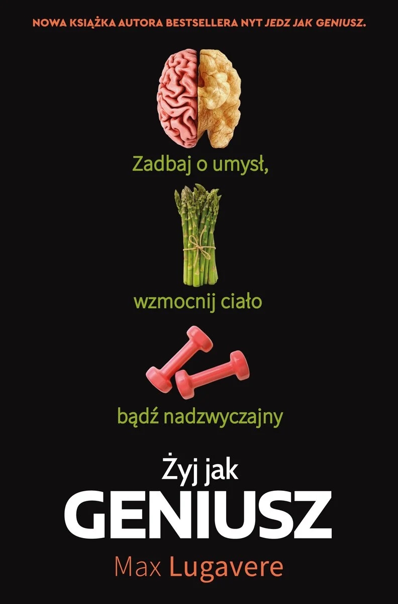 Żyj jak geniusz. Zadbaj o umysł, wzmocnij ciało, bądź nadzwyczajny - Max Lugavere - książka