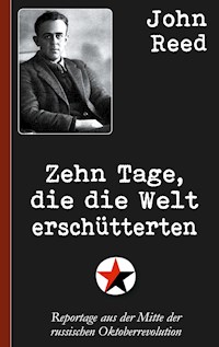 John Reed: Zehn Tage, die die Welt erschütterten - John Reed - ebook