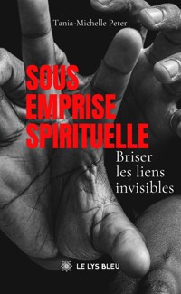 Sous emprise spirituelle - Tania-Michelle Peter - ebook