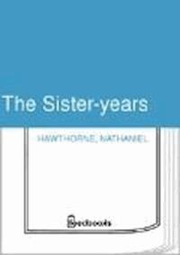 The Sister-years - Nathaniel Hawthorne - darmowy ebook