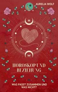 Horoskop und Beziehung - Aurelia Wolf - ebook