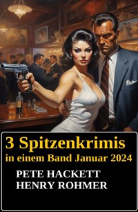 3 Spitzenkrimis in einem Band Januar 2024 - Pete Hackett - ebook
