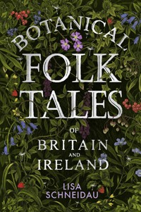 Botanical Folk Tales of Britain and Ireland - Lisa Schneidau - ebook