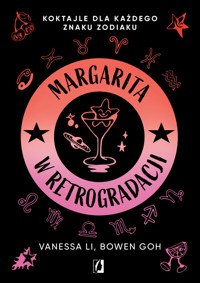 Margarita w retrogradacji. Koktajle dla każdego znaku zodiaku - Vanessa Li, Bowen Goh - książka