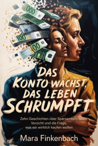 Das Konto wächst, das Leben schrumpft - Mara Finkenbach - ebook