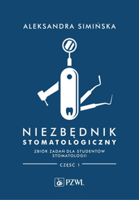 Niezbędnik stomatologiczny. Zbiór zadań dla studentów stomatologii. Część 1 - Aleksandra Simińska - książka