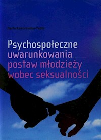 Psychospołeczne uwarunkowania postaw młodzieży wobec seksualności - Komorowska-Pudło Marta - książka