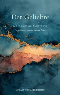 Der Geliebte. Ich in Gott und Gott in mir - Siegart von Schlichting - ebook
