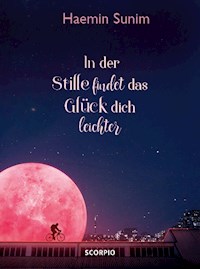 In der Stille findet das Glück dich leichter - Sunim Haemin - ebook