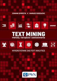 Text Mining: metody, narzędzia i zastosowania - Dzieciątko Mariusz, Spińczyk Dominik - książka