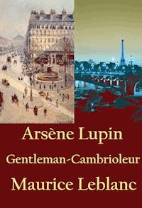 Arsène Lupin, Gentleman-Cambrioleur - Leblanc Maurice - ebook
