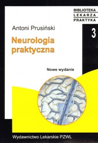 Neurologia praktyczna. Wydanie 3 - Antoni Prusiński - książka