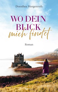 Wo dein Blick mich findet - Dorothea Morgenroth - ebook