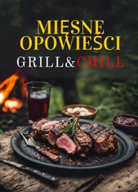 Mięsne Opowieści: Grill & Chill - Pełne smaku przepisy na grilla dla prawdziwych mężczyzn | Przepyszne sosy, marynaty, steki, burgery, żeberka, kurczaki, szaszłyki i owoce morza dla początkujących i mistrzów grillowania - Barnaba Cue - ebook