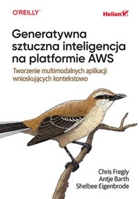 Generatywna sztuczna inteligencja na platformie AWS. - Eigenbrode Shelbee, Barth Antje, Fregly Chris - książka