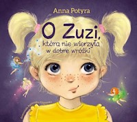 O Zuzi, która nie wierzyła w dobre wróżki - Anna Potyra - książka