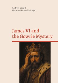 James VI and the Gowrie Mystery - Andrew Lang - ebook