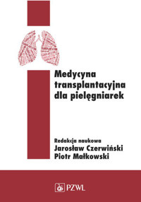 Medycyna transplantacyjna dla pielęgniarek - Jarosław Czerwiński, Piotr Małkowski - książka