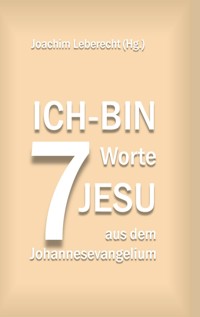 7 Ich-bin-Worte Jesu aus dem Johannesevangelium -  - ebook