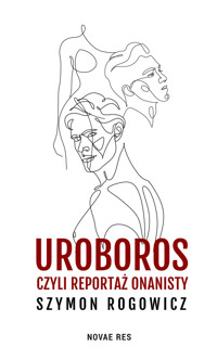 Uroboros, czyli reportaż onanisty - Rogowicz Szymon - ebook