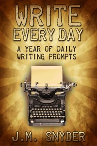 Write Every Day: 365 Daily Prompts for Writers - J.M. Snyder - ebook