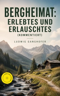 Bergheimat: Erlebtes und Erlauschtes (Kommentiert) - Ludwig Ganghofer - ebook
