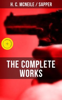 The Complete Works of H. C. McNeile "Sapper" - H. C. Mcneile - ebook