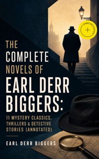 The Complete Novels of Earl Derr Biggers: 11 Mystery Classics, Thrillers & Detective Stories (Annotated) - Earl Derr Biggers - ebook