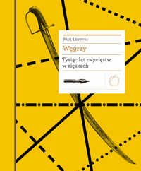 Węgrzy. Tysiąc lat zwycięstw w klęskach - Paul Lendvai - ebook