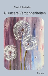 All unsere Vergangenheiten - Nicci Schmieder - ebook
