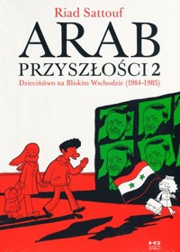 Arab przyszłości. Tom 2: Dzieciństwo na Bliskim Wschodzie (1984-1985) - Riad Sattouf - książka
