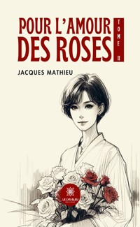 Pour l’amour des roses - Tome 2 - Jacques Mathieu - ebook