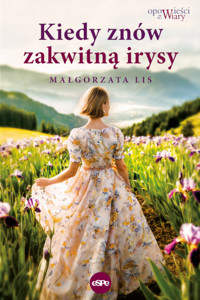 Kiedy znów zakwitną irysy - Małgorzata Lis - ebook + książka