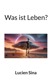 Was ist Leben? - Lucien Sina - ebook