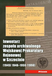 Inwentarz zespołu archiwalnego Wojskowej Prokuratury Rejonowej w Szczecinie - Dźwigał Tomasz, Gąsior Radosław, Łatacz Marcin - książka