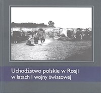 Uchodźstwo polskie w Rosji w latach I wojny światowej - Korzeniowski Mariusz, Latawiec Krzysztof, Tarasiuk Dariusz, Żwanko Lubow - książka
