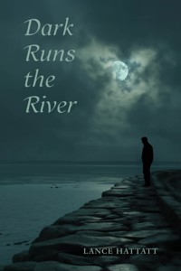 Dark Runs the River - Lance Hattatt - ebook
