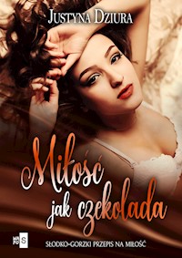 Miłość jak czekolada - Justyna Dziura - ebook + książka