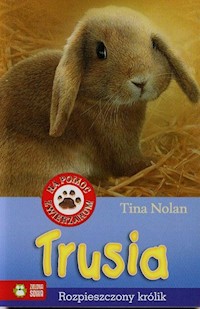 Na pomoc zwierzakom Trusia Rozpieszczony królik - Tina Nolan - książka
